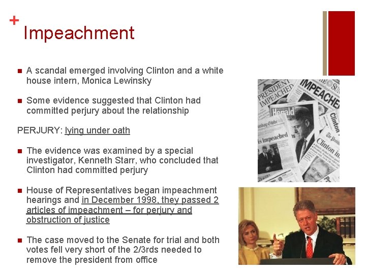 + Impeachment n A scandal emerged involving Clinton and a white house intern, Monica + Impeachment n A scandal emerged involving Clinton and a white house intern, Monica