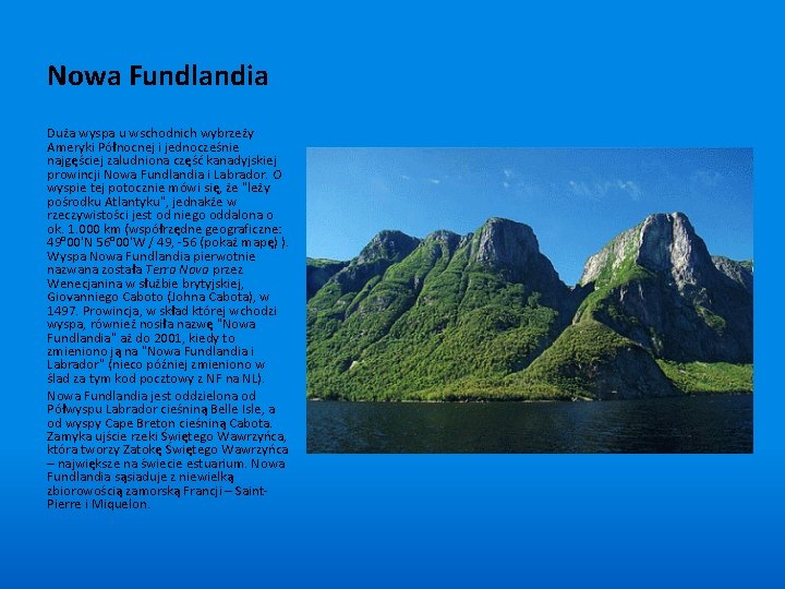 Nowa Fundlandia Duża wyspa u wschodnich wybrzeży Ameryki Północnej i jednocześnie najgęściej zaludniona część