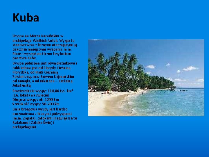 Kuba Wyspa na Morzu Karaibskim w archipelagu Wielkich Antyli. Wyspa ta stanowi wraz z