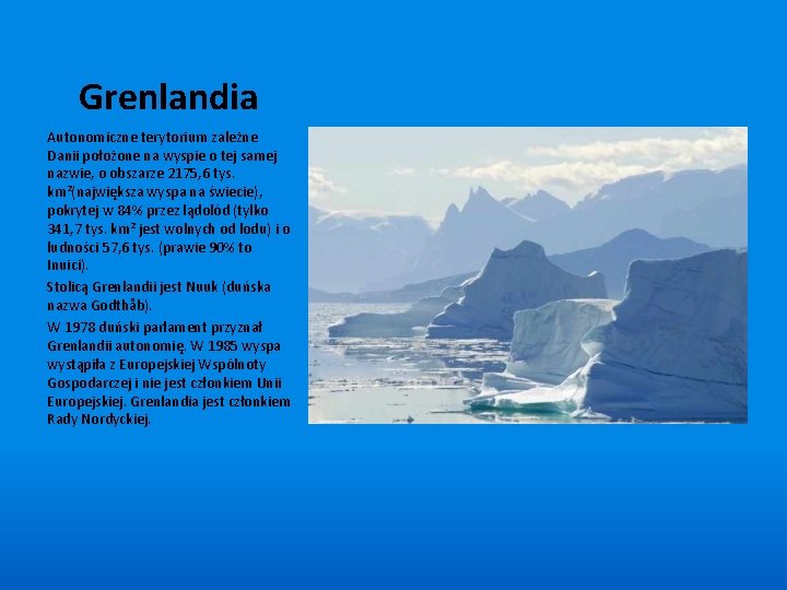 Grenlandia Autonomiczne terytorium zależne Danii położone na wyspie o tej samej nazwie, o obszarze