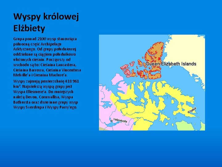 Wyspy królowej Elżbiety Grupa ponad 2100 wysp stanowiąca północną część Archipelagu Arktycznego. Od grupy