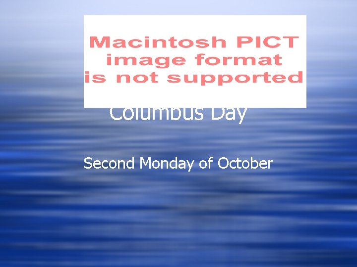 Columbus Day Second Monday of October 