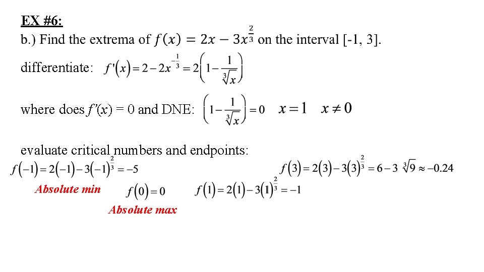 EX #6: differentiate: where does f’(x) = 0 and DNE: evaluate critical numbers and