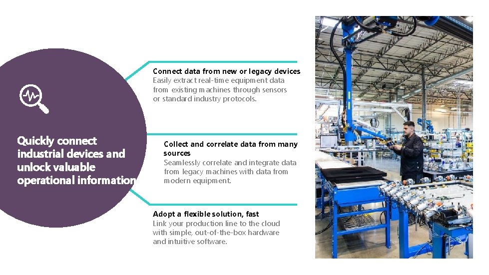 Connect data from new or legacy devices Easily extract real-time equipment data from existing