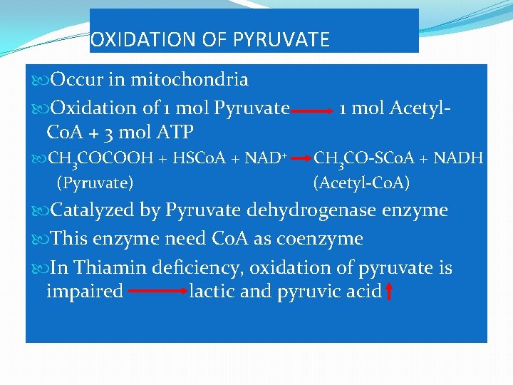 OXIDATION OF PYRUVATE Occur in mitochondria Oxidation of 1 mol Pyruvate Co. A +