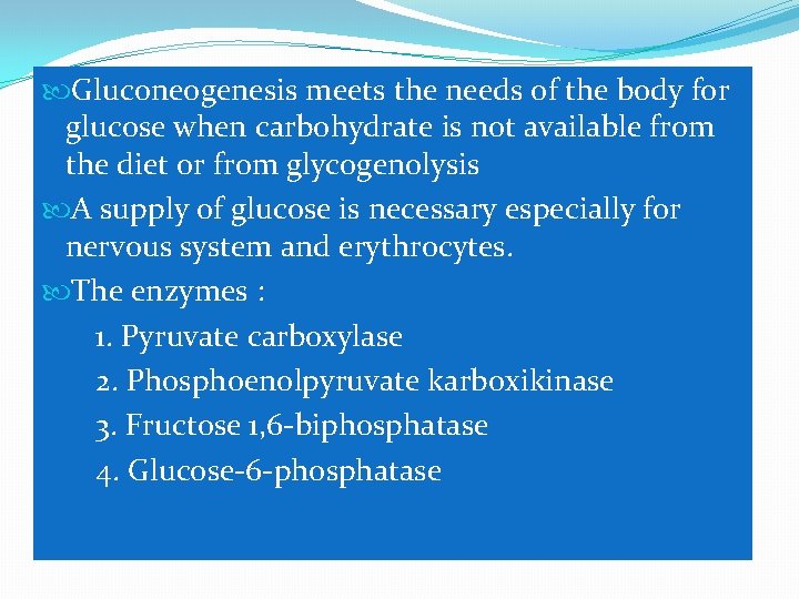  Gluconeogenesis meets the needs of the body for glucose when carbohydrate is not