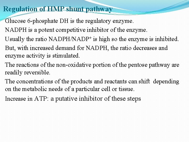 Regulation of HMP shunt pathway Glucose 6 -phosphate DH is the regulatory enzyme. NADPH