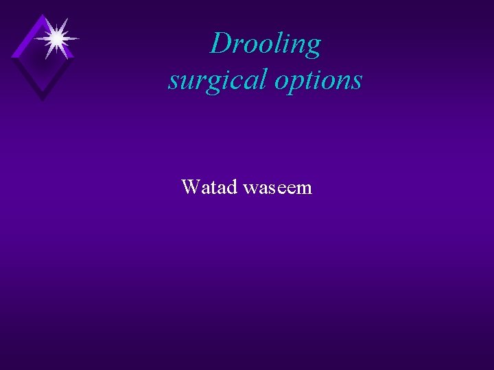 Drooling surgical options Watad waseem 