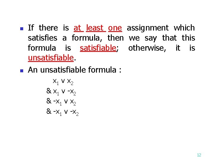 n n If there is at least one assignment which satisfies a formula, then n n If there is at least one assignment which satisfies a formula, then