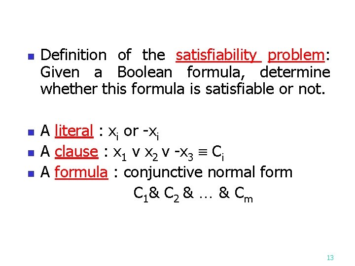 n Definition of the satisfiability problem: Given a Boolean formula, determine whether this formula n Definition of the satisfiability problem: Given a Boolean formula, determine whether this formula