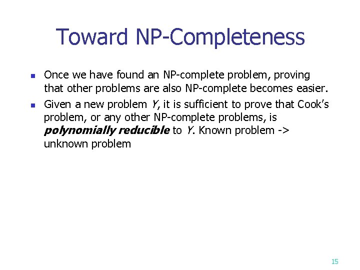 Toward NP-Completeness n n Once we have found an NP-complete problem, proving that other Toward NP-Completeness n n Once we have found an NP-complete problem, proving that other