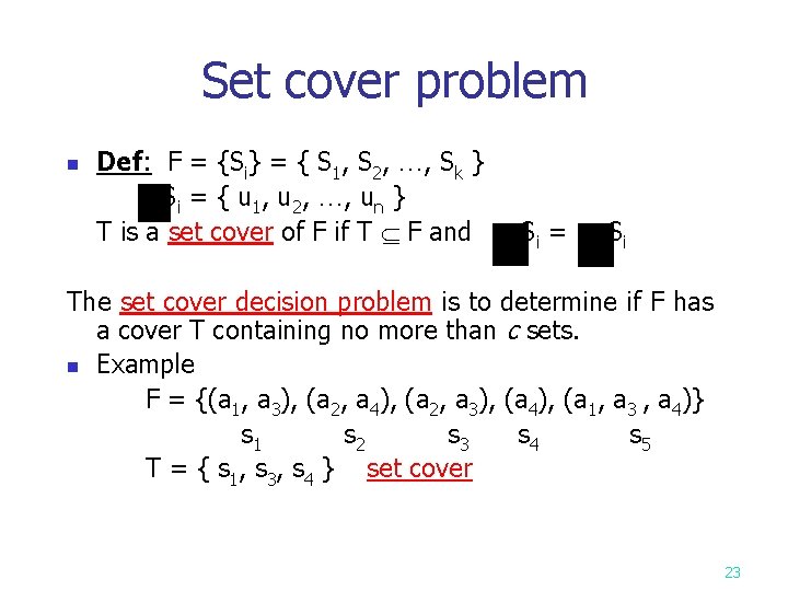 Set cover problem n Def: F = {Si} = { S 1, S 2, Set cover problem n Def: F = {Si} = { S 1, S 2,