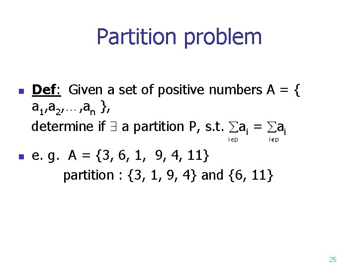 Partition problem n Def: Given a set of positive numbers A = { a Partition problem n Def: Given a set of positive numbers A = { a