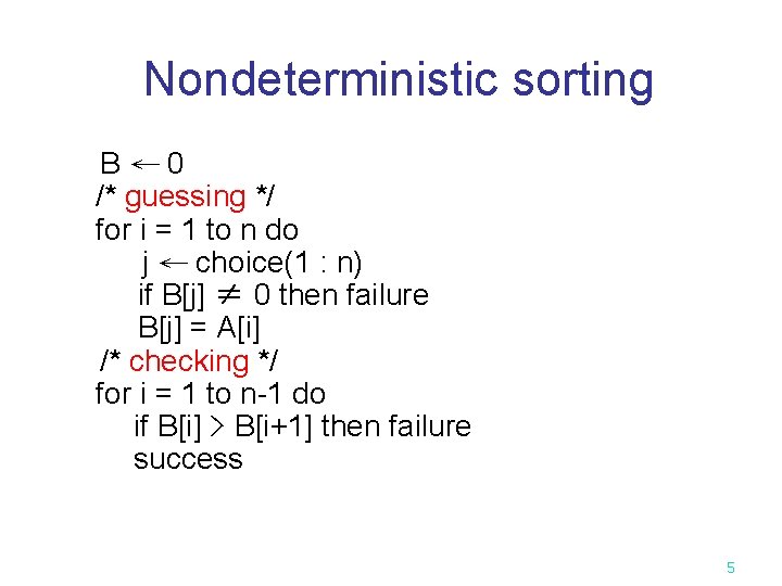 Nondeterministic sorting B← 0 /* guessing */ for i = 1 to n do Nondeterministic sorting B← 0 /* guessing */ for i = 1 to n do