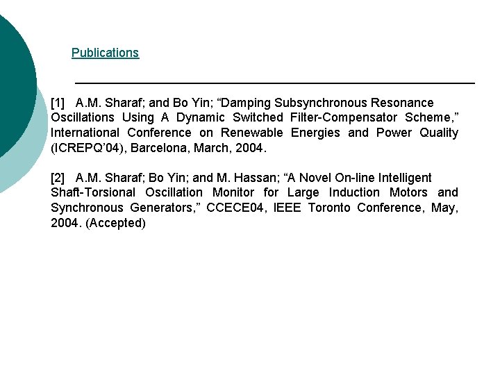 Publications [1] A. M. Sharaf; and Bo Yin; “Damping Subsynchronous Resonance Oscillations Using A
