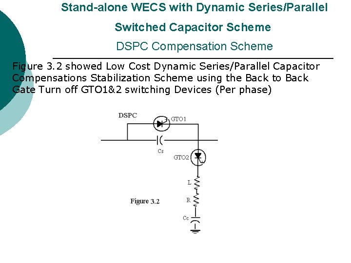 Stand-alone WECS with Dynamic Series/Parallel Switched Capacitor Scheme DSPC Compensation Scheme Figure 3. Stand-alone WECS with Dynamic Series/Parallel Switched Capacitor Scheme DSPC Compensation Scheme Figure 3.