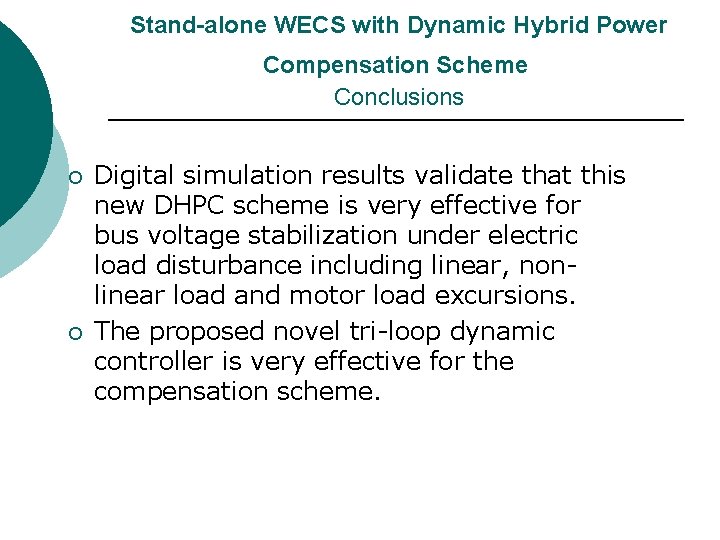 Stand-alone WECS with Dynamic Hybrid Power Compensation Scheme Conclusions ¡ ¡ Digital simulation Stand-alone WECS with Dynamic Hybrid Power Compensation Scheme Conclusions ¡ ¡ Digital simulation