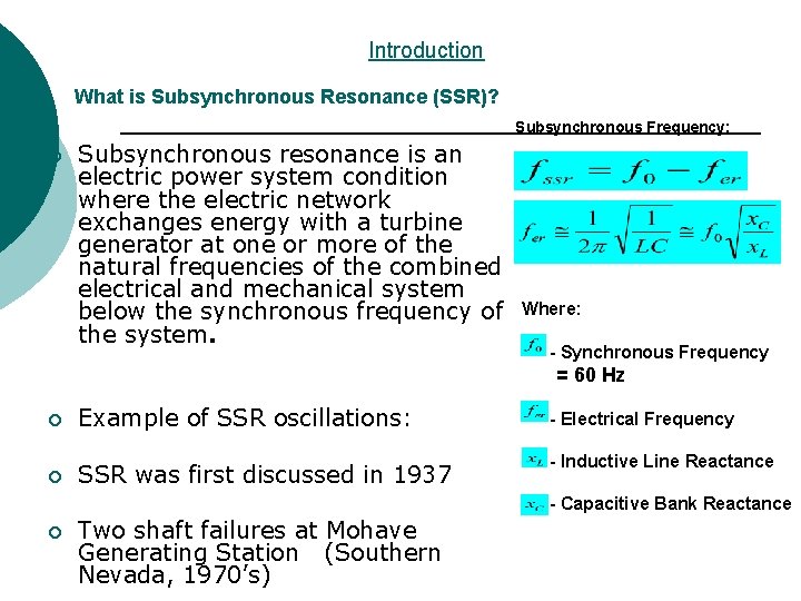 Introduction What is Subsynchronous Resonance (SSR)? Subsynchronous Frequency: ¡ Subsynchronous resonance is an electric Introduction What is Subsynchronous Resonance (SSR)? Subsynchronous Frequency: ¡ Subsynchronous resonance is an electric