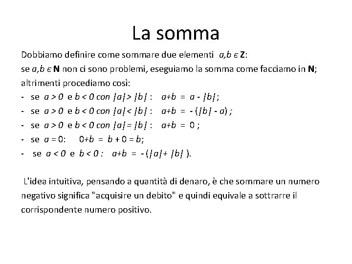 La somma Dobbiamo definire come sommare due elementi a, b є Z: se a,