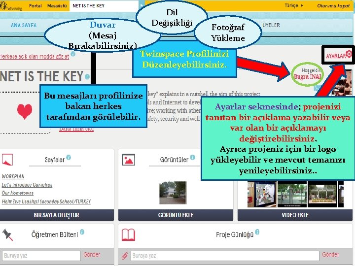 Duvar (Mesaj Bırakabilirsiniz) Dil Değişikliği Fotoğraf Yükleme Twinspace Profilinizi Düzenleyebilirsiniz. Bu mesajları profilinize bakan