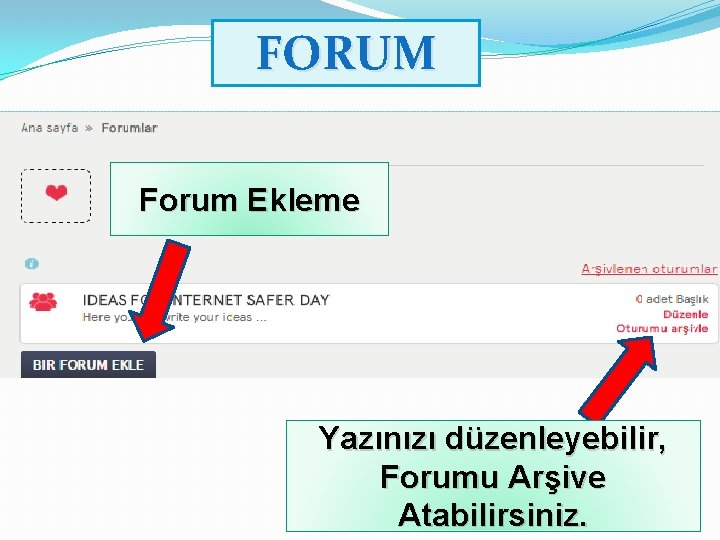 FORUM Forum Ekleme Yazınızı düzenleyebilir, Forumu Arşive Atabilirsiniz. 