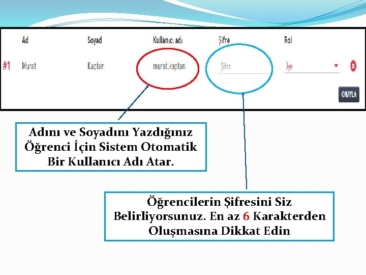 Adını ve Soyadını Yazdığınız Öğrenci İçin Sistem Otomatik Bir Kullanıcı Adı Atar. Öğrencilerin Şifresini