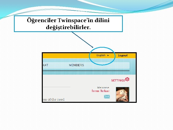 Öğrenciler Twinspace’in dilini değiştirebilirler. 