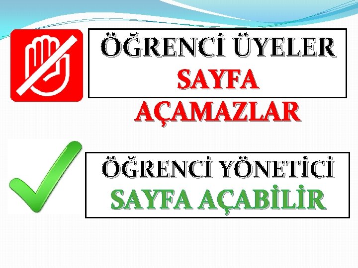 ÖĞRENCİ ÜYELER SAYFA AÇAMAZLAR ÖĞRENCİ YÖNETİCİ SAYFA AÇABİLİR 