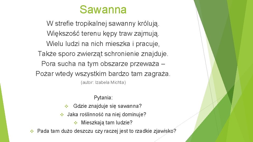 Sawanna W strefie tropikalnej sawanny królują. Większość terenu kępy traw zajmują. Wielu ludzi na