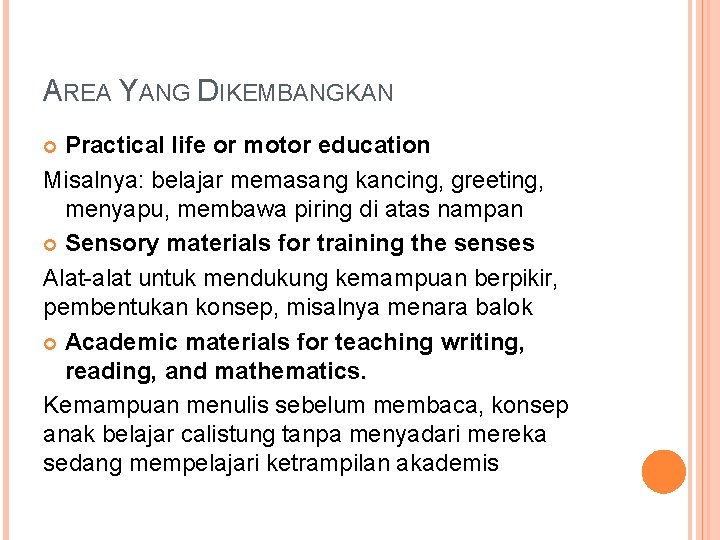 AREA YANG DIKEMBANGKAN Practical life or motor education Misalnya: belajar memasang kancing, greeting, menyapu,