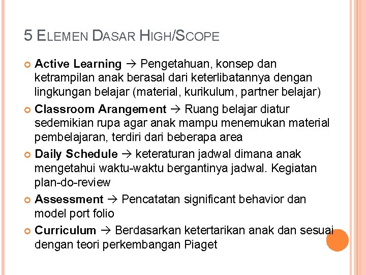 5 ELEMEN DASAR HIGH/SCOPE Active Learning Pengetahuan, konsep dan ketrampilan anak berasal dari keterlibatannya