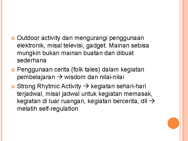 Outdoor activity dan mengurangi penggunaan elektronik, misal televisi, gadget. Mainan sebisa mungkin bukan mainan