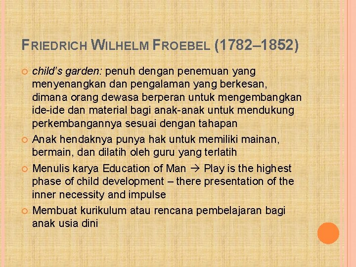 FRIEDRICH WILHELM FROEBEL (1782– 1852) child’s garden: penuh dengan penemuan yang menyenangkan dan pengalaman