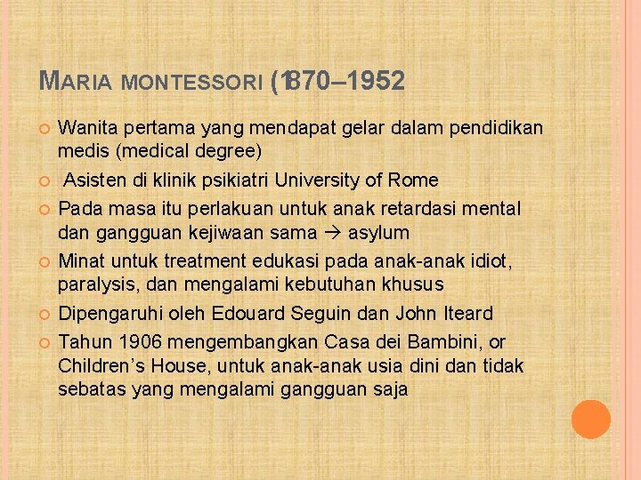 MARIA MONTESSORI (1870– 1952 Wanita pertama yang mendapat gelar dalam pendidikan medis (medical degree)