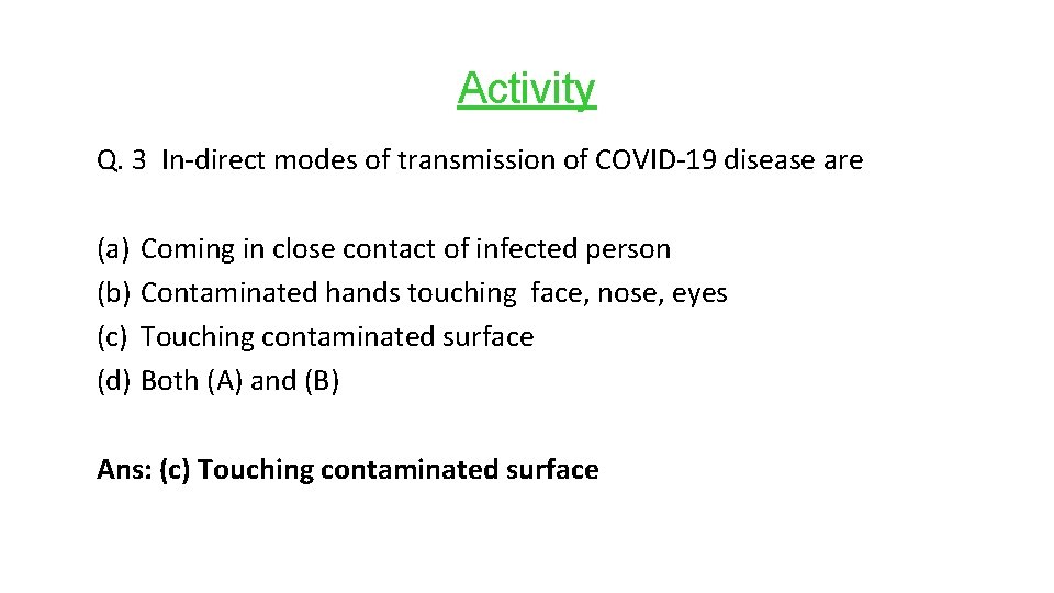 Activity Q. 3 In-direct modes of transmission of COVID-19 disease are (a) Coming in
