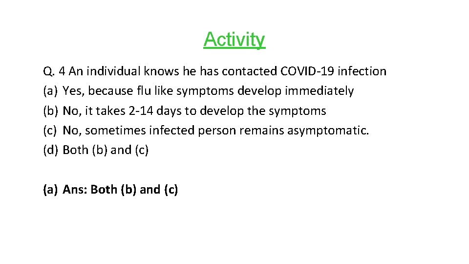 Activity Q. 4 An individual knows he has contacted COVID-19 infection (a) Yes, because