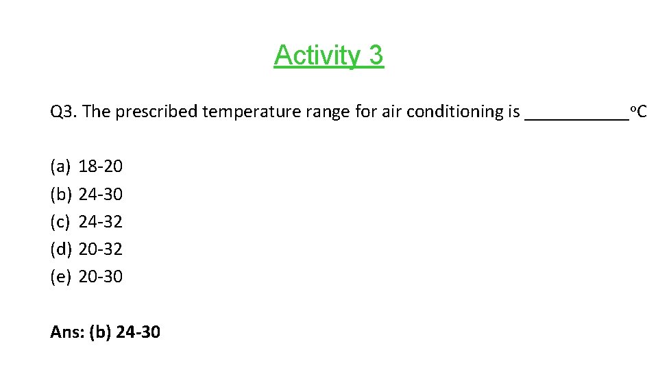 Activity 3 Q 3. The prescribed temperature range for air conditioning is ______o. C