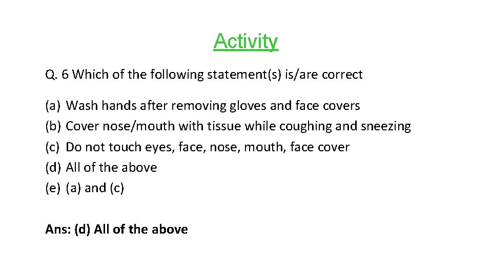 Activity Q. 6 Which of the following statement(s) is/are correct (a) Wash hands after