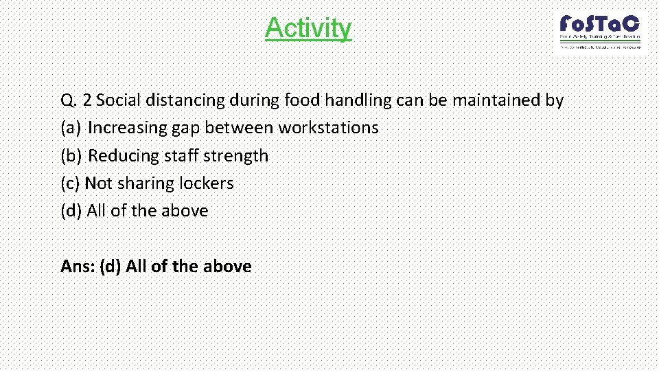 Activity Q. 2 Social distancing during food handling can be maintained by (a) Increasing