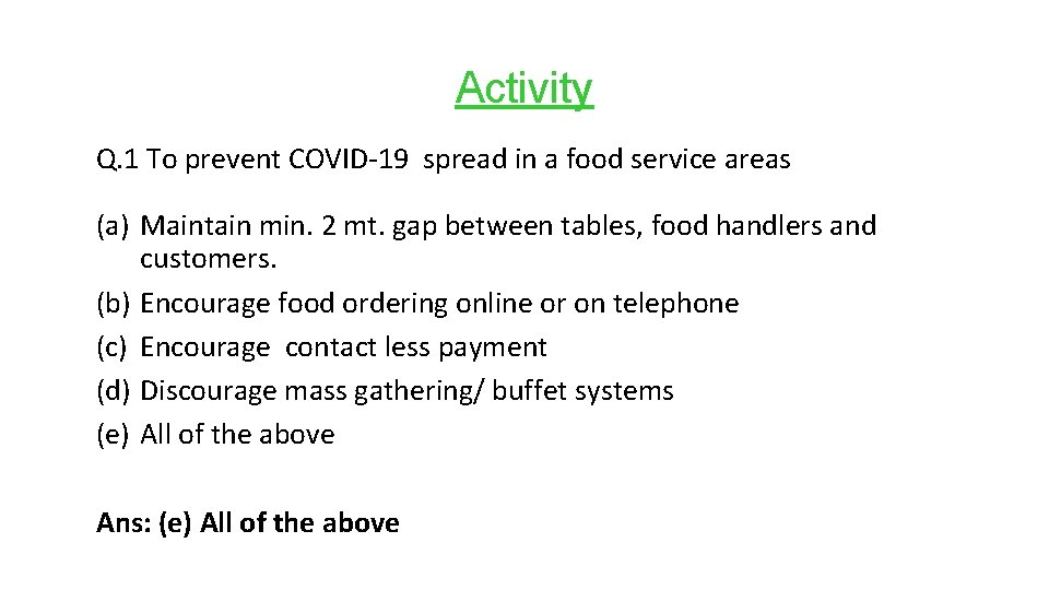 Activity Q. 1 To prevent COVID-19 spread in a food service areas (a) Maintain