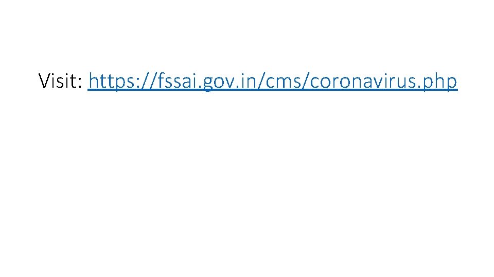 Visit: https: //fssai. gov. in/cms/coronavirus. php 