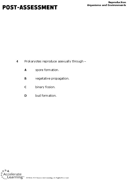 Reproduction Organisms and Environments 4 Prokaryotes reproduce asexually through – A spore formation. B