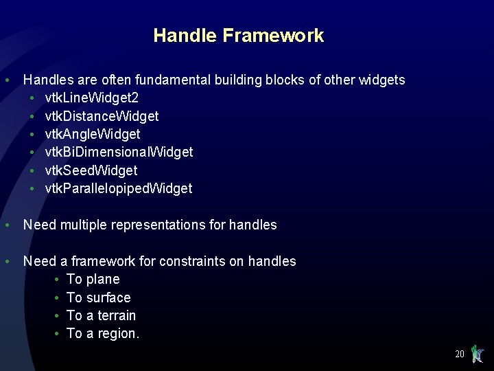 Handle Framework • Handles are often fundamental building blocks of other widgets • vtk.