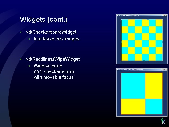 Widgets (cont. ) • vtk. Checkerboard. Widget • Interleave two images • vtk. Rectilinear.