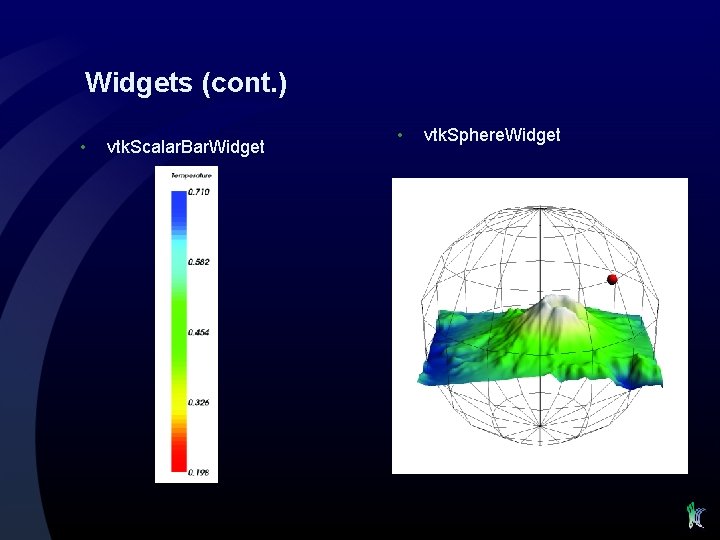 Widgets (cont. ) • vtk. Scalar. Bar. Widget • vtk. Sphere. Widget 