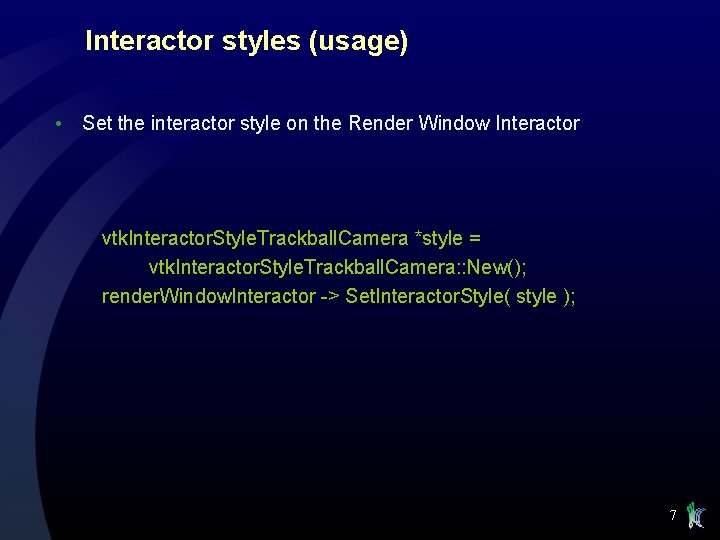 Interactor styles (usage) • Set the interactor style on the Render Window Interactor vtk.