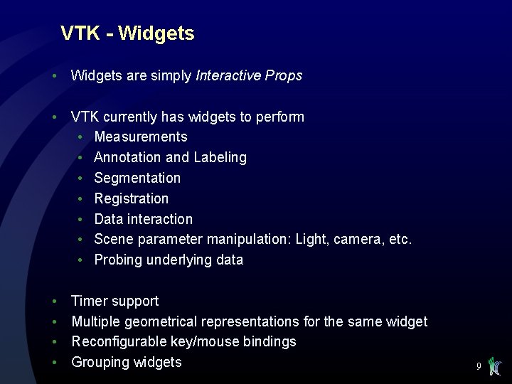 VTK - Widgets • Widgets are simply Interactive Props • VTK currently has widgets