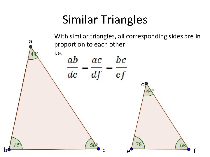 Similar Triangles a With similar triangles, all corresponding sides are in proportion to each