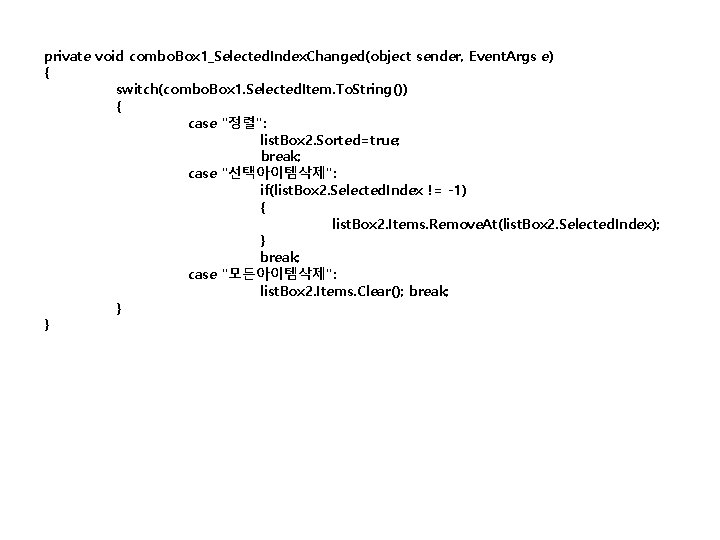 private void combo. Box 1_Selected. Index. Changed(object sender, Event. Args e) { switch(combo. Box