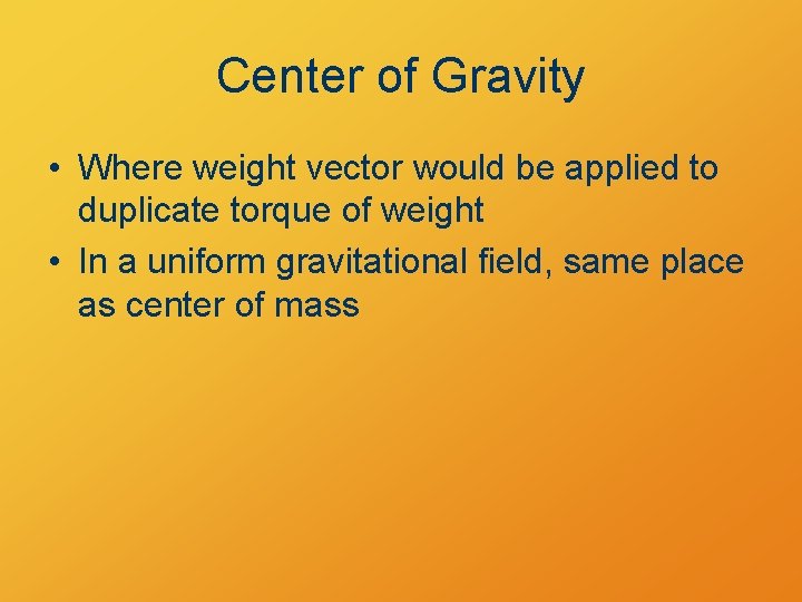 Center of Gravity • Where weight vector would be applied to duplicate torque of